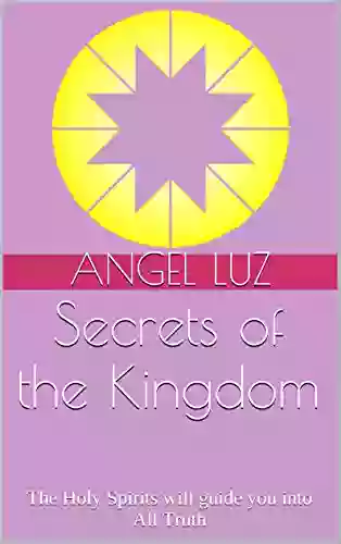 Secrets Of The Kingdom: The Holy Spirits Will Guide You Into All Truth (Inner Quest Studies 2)