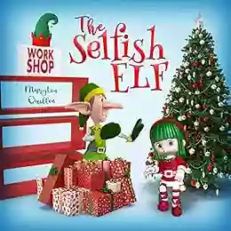 The Selfish Elf: (Kids Ages 2 4 Ages 4 6 Ages 6 8 Christmas)