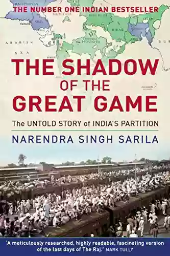 The Shadow Of The Great Game: The Untold Story Of India S Partition