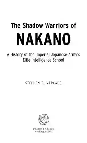 The Shadow Warriors Of Nakano: A History Of The Imperial Japanese Army S Elite Intelligence School