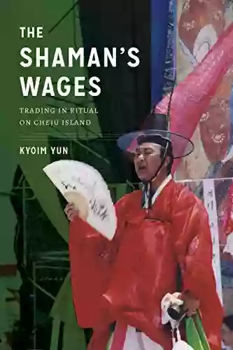 The Shaman S Wages: Trading In Ritual On Cheju Island (Korean Studies Of The Henry M Jackson School Of International Studies)