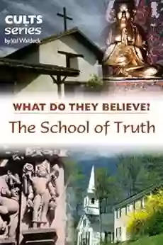 The School Of Truth: What Do They Believe? (Cults And Isms Series)