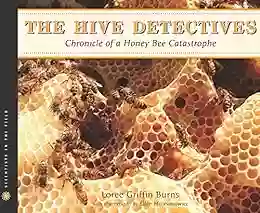 The Hive Detectives: Chronicle Of A Honey Bee Catastrophe (Scientists In The Field)