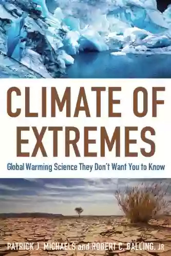 Climate Of Extremes: Global Warming Science They Don T Want You To Know