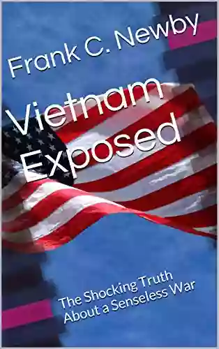 Vietnam Exposed: The Shocking Truth About a Senseless War