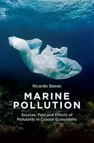 Marine Pollution: Sources Fate And Effects Of Pollutants In Coastal Ecosystems