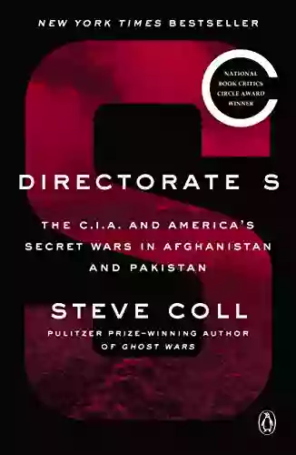 Directorate S: The C I A And America S Secret Wars In Afghanistan And Pakistan