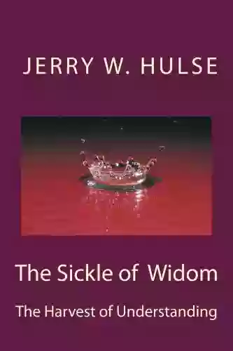 The Sickle Of Wisdom The Harvest Of Understanding