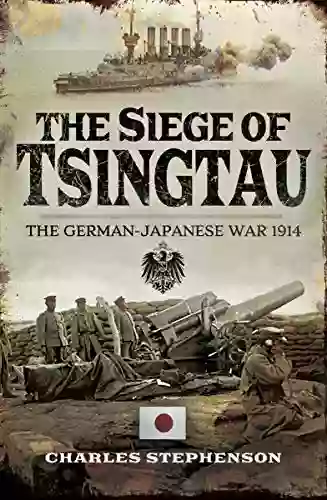 The Siege Of Tsingtau: The German Japanese War 1914