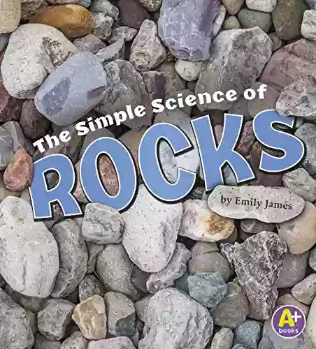 The Simple Science Of Rocks (Simply Science)