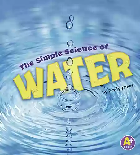 The Simple Science Of Water (Simply Science)