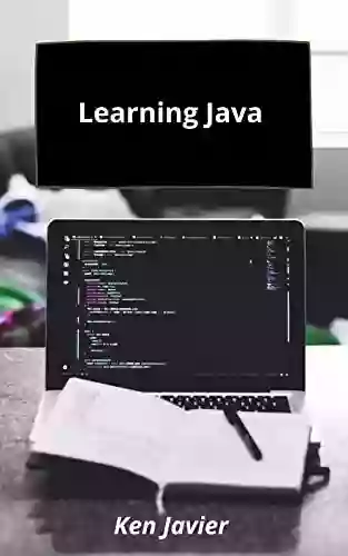 Learning Java : The Simplified Beginners Guide To Developing A Strong Coding Foundation Building Responsive Websites And Mastering Of Modern Web Design