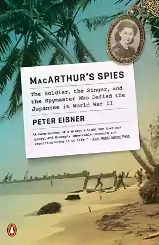 MacArthur S Spies: The Soldier The Singer And The Spymaster Who Defied The Japanese In World War II