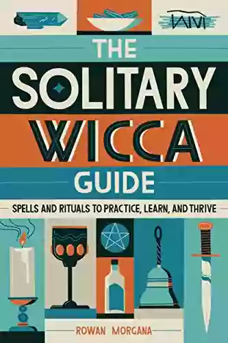 The Solitary Wicca Guide: Spells And Rituals To Practice Learn And Thrive