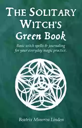 The Solitary Witch S Green Book: Basic Witch Spells Journaling For Your Everyday Magic Practice