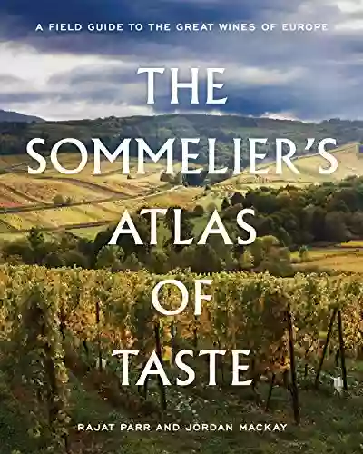 The Sommelier s Atlas of Taste: A Field Guide to the Great Wines of Europe