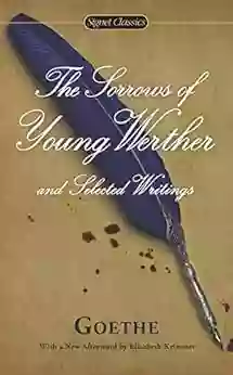 The Sorrows Of Young Werther And Selected Writings (Signet Classics)