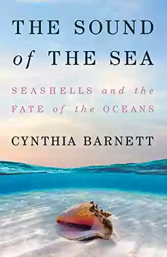 The Sound Of The Sea: Seashells And The Fate Of The Oceans