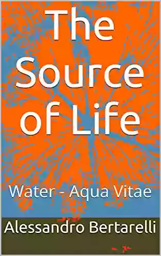 The Source Of Life: Water Aqua Vitae