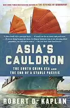 Asia s Cauldron: The South China Sea and the End of a Stable Pacific