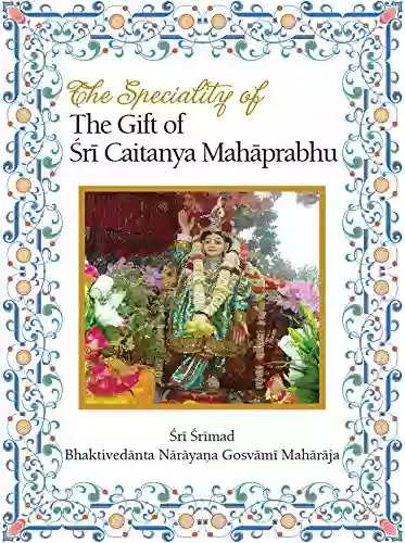 The Speciality Of The Gift Of Sri Caitanya Mahaprabhu