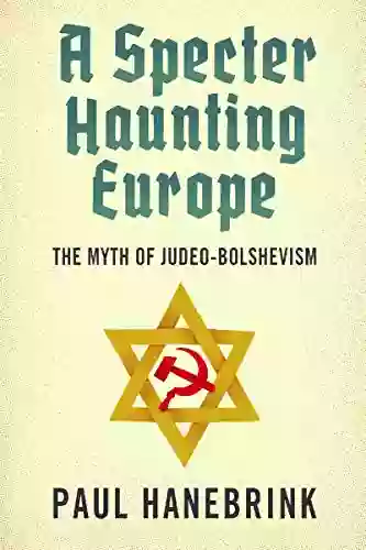 A Specter Haunting Europe: The Myth Of Judeo Bolshevism