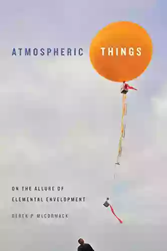 Atmospheric Things: On The Allure Of Elemental Envelopment (Elements)