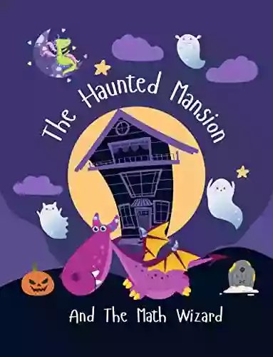 The Haunted Mansion And The Math Wizard: A Fantastic To Teach Kids About Maths