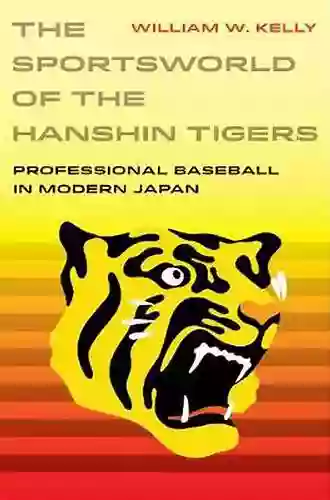 The Sportsworld Of The Hanshin Tigers: Professional Baseball In Modern Japan (Sport In World History 5)