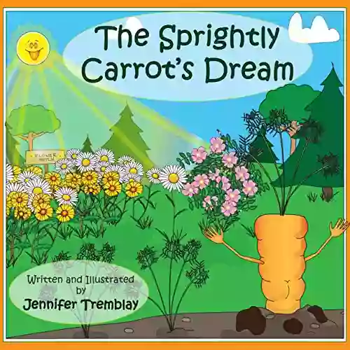 The Sprightly Carrot S Dream: An Uplifting Tale Of A Carrot A Dog And A Snide Daisy