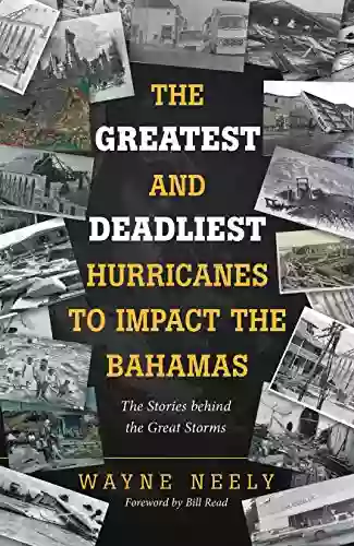 The Greatest And Deadliest Hurricanes To Impact The Bahamas: The Stories Behind The Great Storms