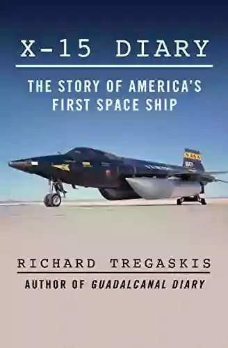 X 15 Diary: The Story Of America S First Space Ship