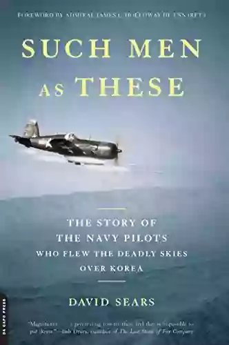 Such Men As These: The Story Of The Navy Pilots Who Flew The Deadly Skies Over Korea