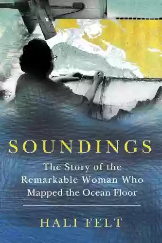 Soundings: The Story Of The Remarkable Woman Who Mapped The Ocean Floor