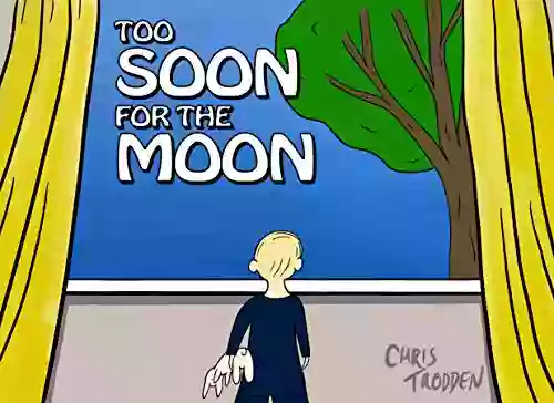 Too Soon For The Moon: The Story Of One Child S Search For The Moon