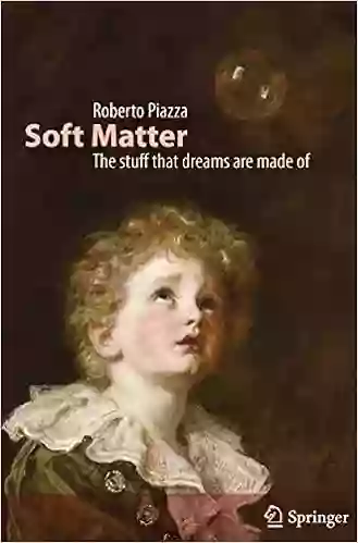 Soft Matter: The Stuff That Dreams Are Made Of