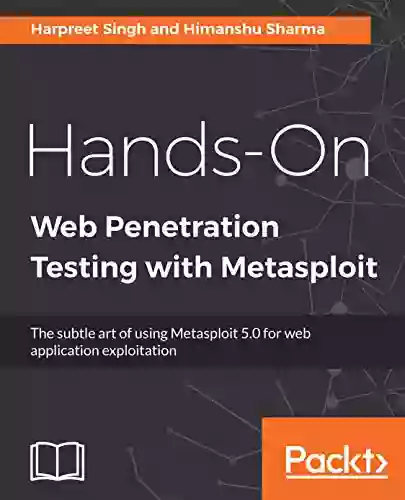 Hands On Web Penetration Testing With Metasploit: The Subtle Art Of Using Metasploit 5 0 For Web Application Exploitation