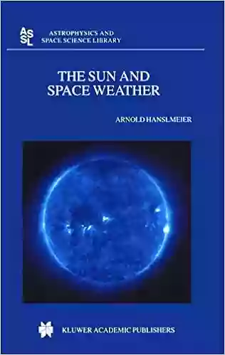 The Sun And Space Weather (Astrophysics And Space Science Library 277)