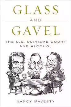 Glass And Gavel: The U S Supreme Court And Alcohol