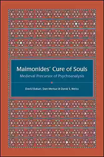 Maimonides Cure Of Souls: Medieval Precursor Of Psychoanalysis