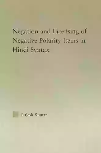 The Syntax Of Negation And The Licensing Of Negative Polarity Items In Hindi (Outstanding Dissertations In Linguistics)