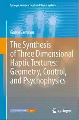 The Synthesis of Three Dimensional Haptic Textures: Geometry Control and Psychophysics (Springer on Touch and Haptic Systems 1)