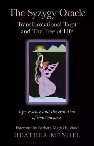 The Syzygy Oracle Transformational Tarot And The Tree Of Life: Ego Essence And The Evolution Of Consciousness