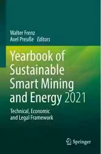 Yearbook Of Sustainable Smart Mining And Energy 2021: Technical Economic And Legal Framework (Yearbook Of Sustainable Smart Mining And Energy Technical Economic And Legal Framework 1)