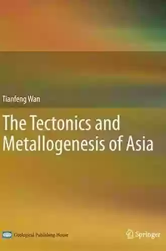 The Tectonics And Metallogenesis Of Asia