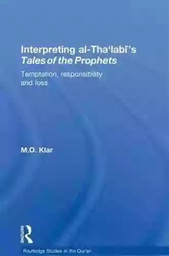 Interpreting Al Tha Labi S Tales Of The Prophets: Temptation Responsibility And Loss (Routledge Studies In The Qur An)