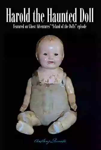 Harold the Haunted Doll: The Terrifying True Story of the World s Most Sinister Doll