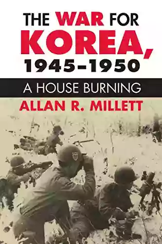 The War For Korea 1945 1950: A House Burning (Modern War Studies)