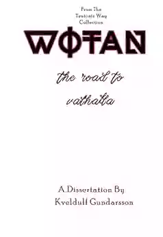 The Teutonic Way: Wotan The Road To Valhalla