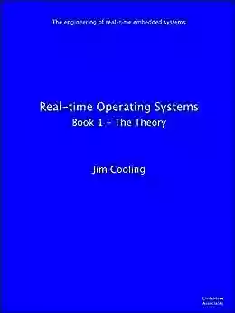 Real Time Operating Systems: 1 The Theory (The Engineering Of Real Time Embedded Systems)